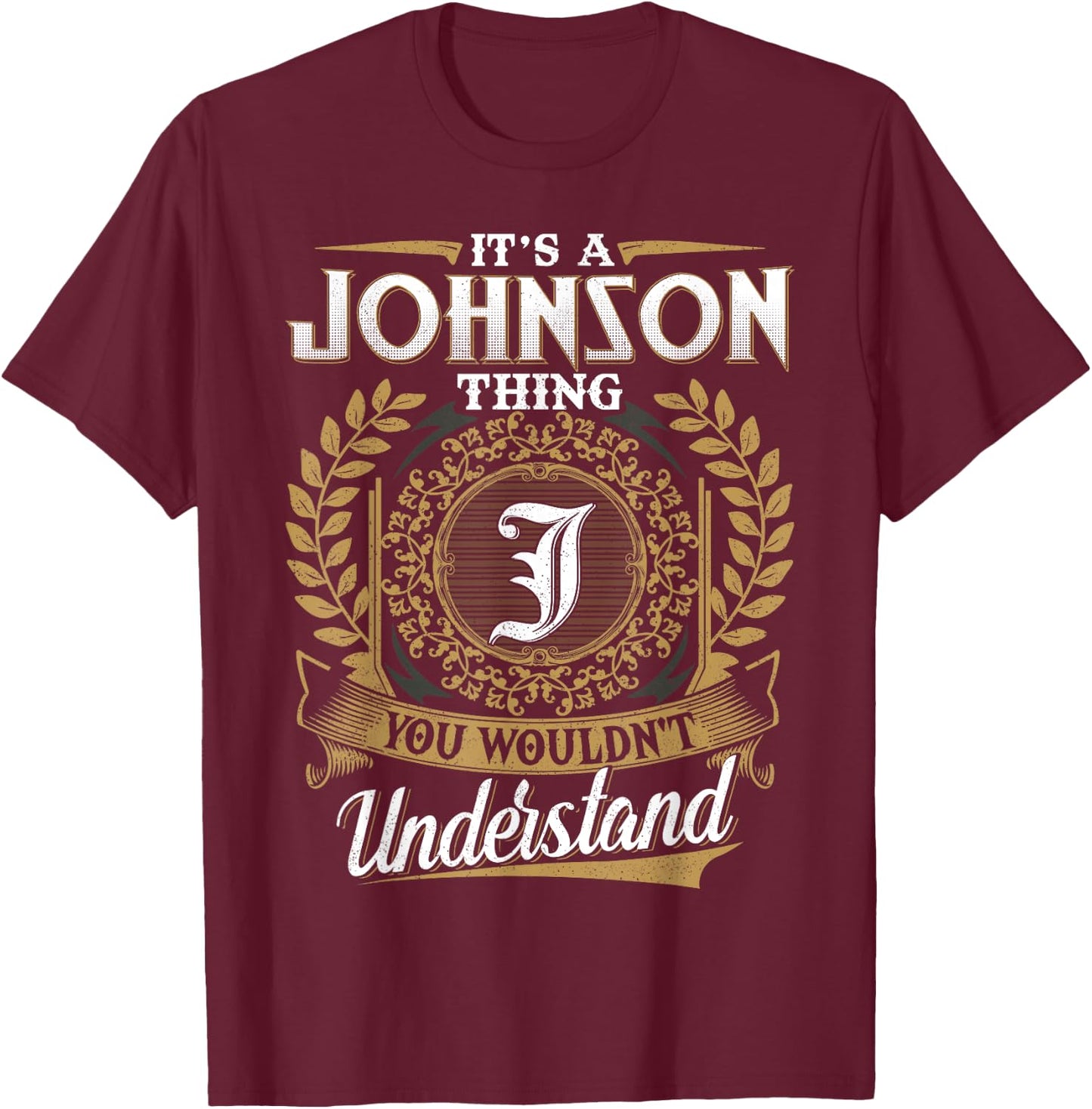 It's A JOHNSON Thing You Wouldn't Understand Name Classic T-Shirt - T-Shirt | Maroon