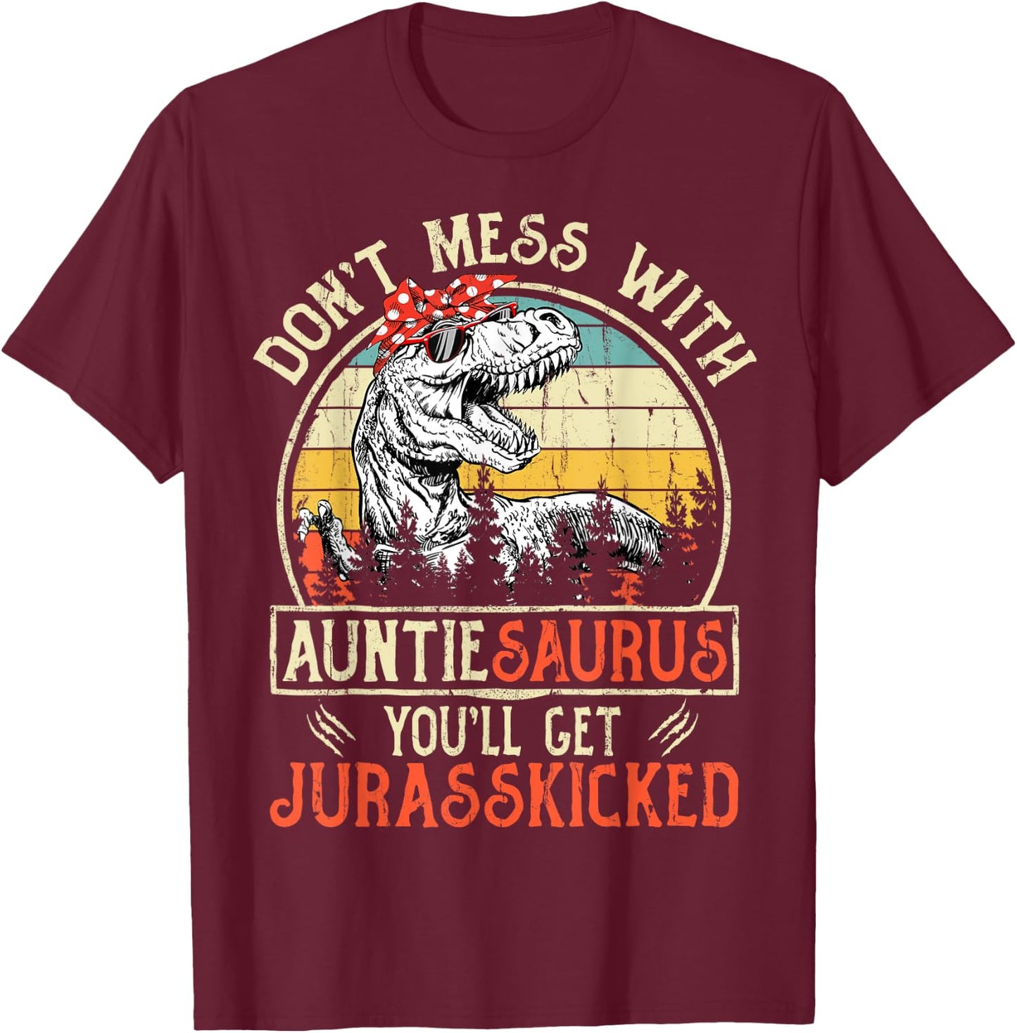Don't Mess With Auntiesaurus You'll Get Jurasskicked Auntie T-Shirt - T-Shirt | Maroon