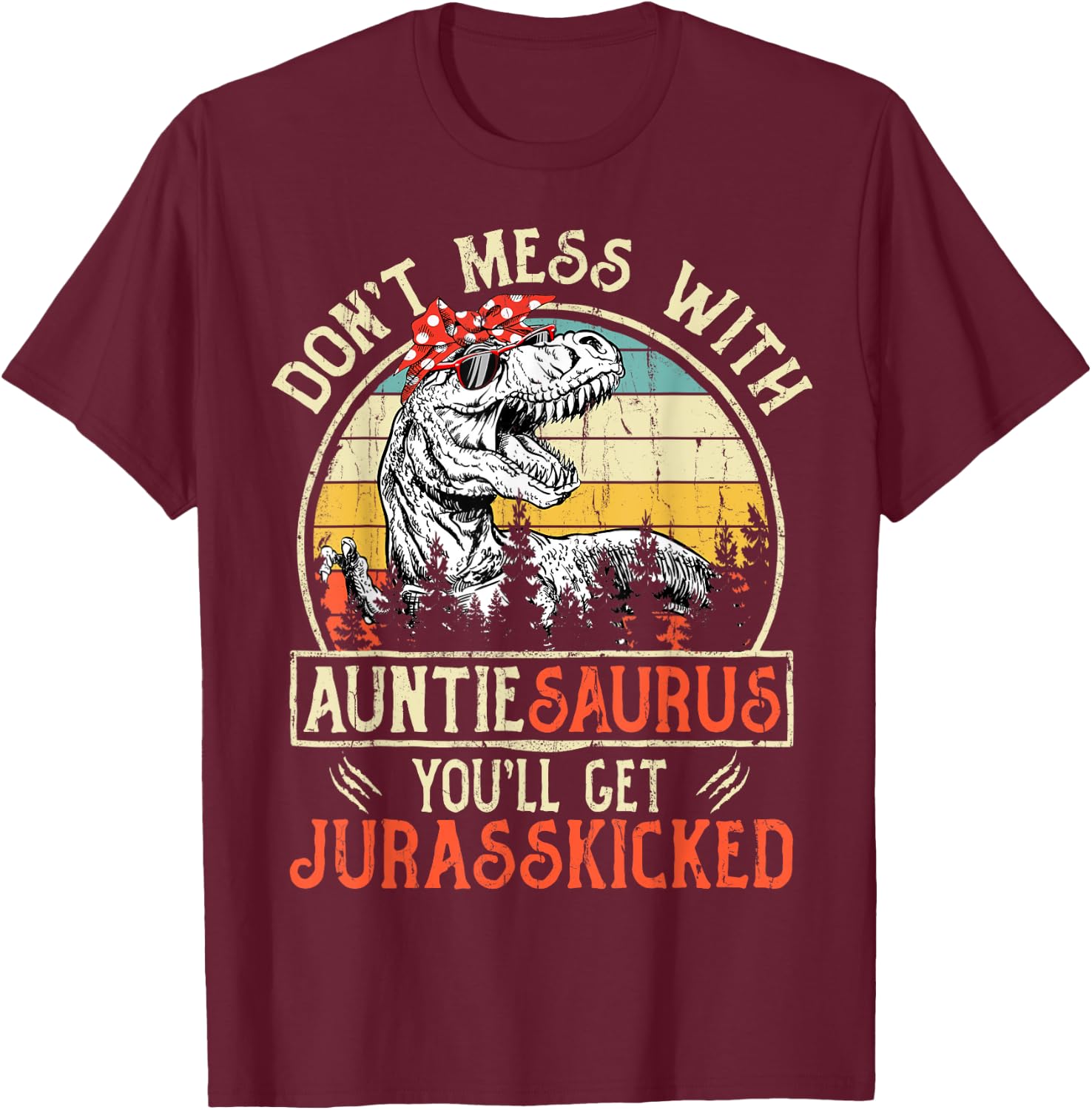 Don't Mess With Auntiesaurus You'll Get Jurasskicked Auntie T-Shirt - T-Shirt | Maroon