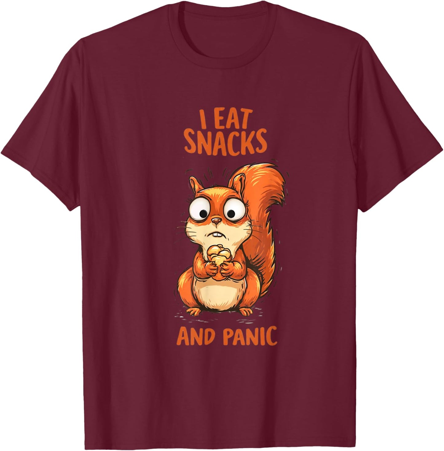 I Eat Snacks and Panic Funny Squirrel Relatable Humor Design T-Shirt - T-Shirt | Maroon