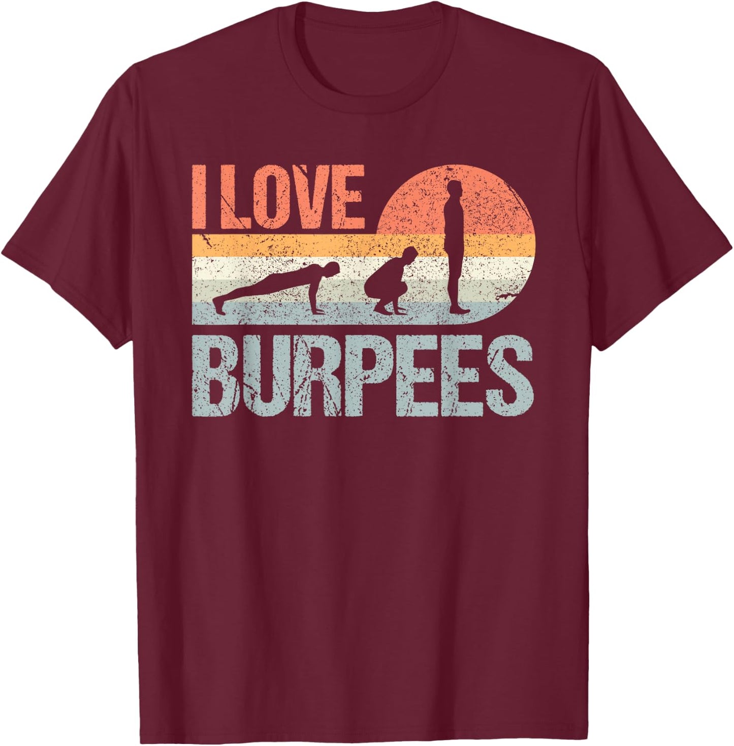 I Love Burpees Design Training Workout Equipment T-Shirt - T-Shirt | Maroon