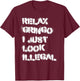 Relax Gringo I Just Look Illegal T-Shirt - T-Shirt | Maroon