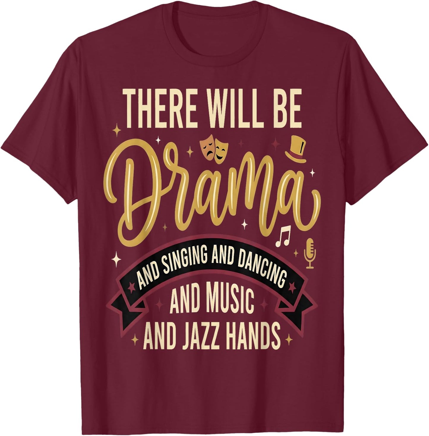There Will Be Drama Theater Musical Drama T-Shirt - T-Shirt | Maroon