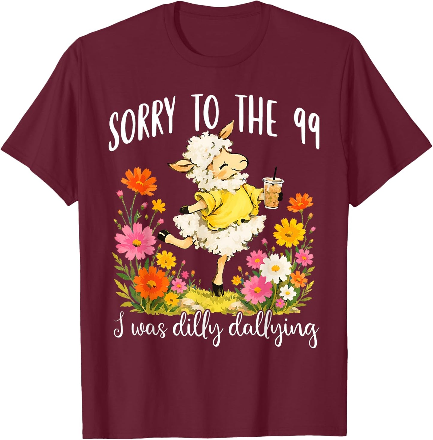 Sorry to The 99 I was Dilly Dallying Christian Sheep Funny T-Shirt - T-Shirt | Maroon