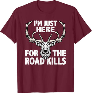 Im Here For The Road Kills Hunters Taxidermist T-Shirt - T-Shirt | Maroon