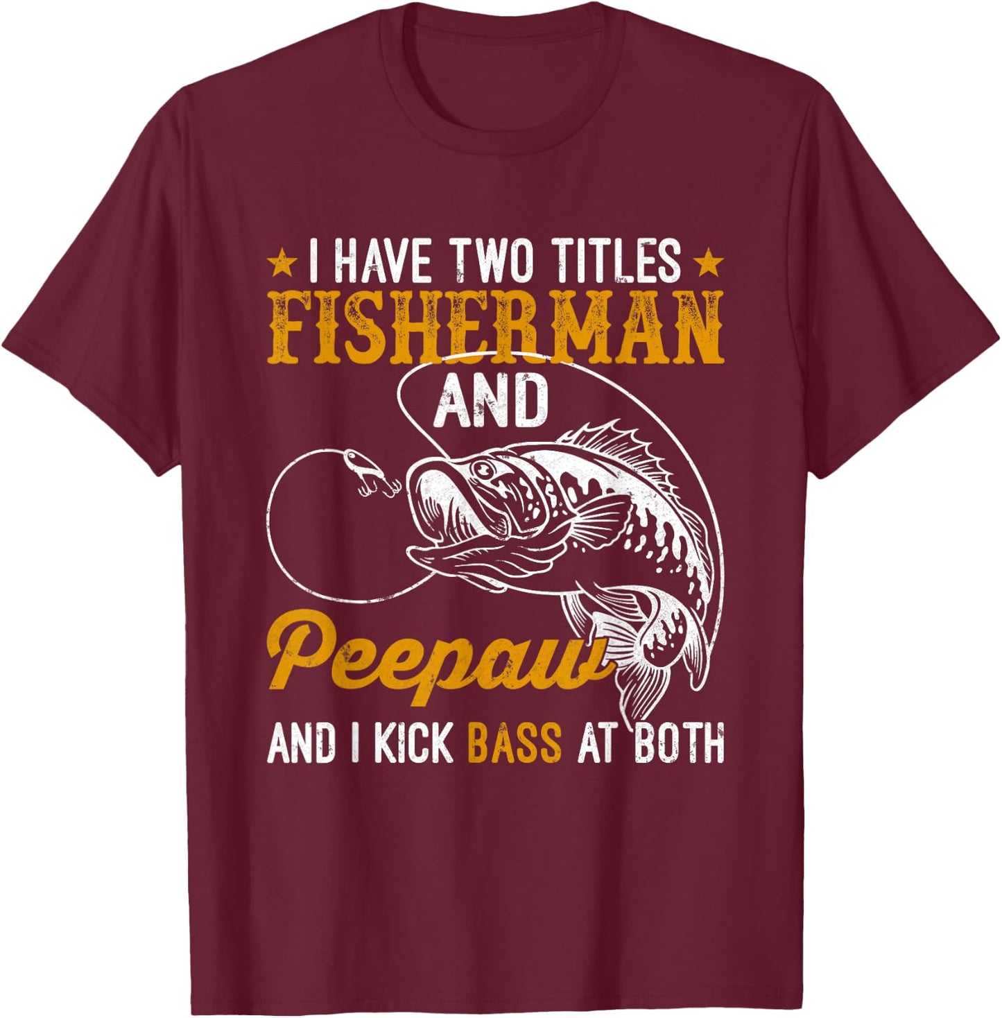 I Have Two Titles Fisherman Peepaw Bass Father's Day Fishing T-Shirt - T-Shirt | Maroon