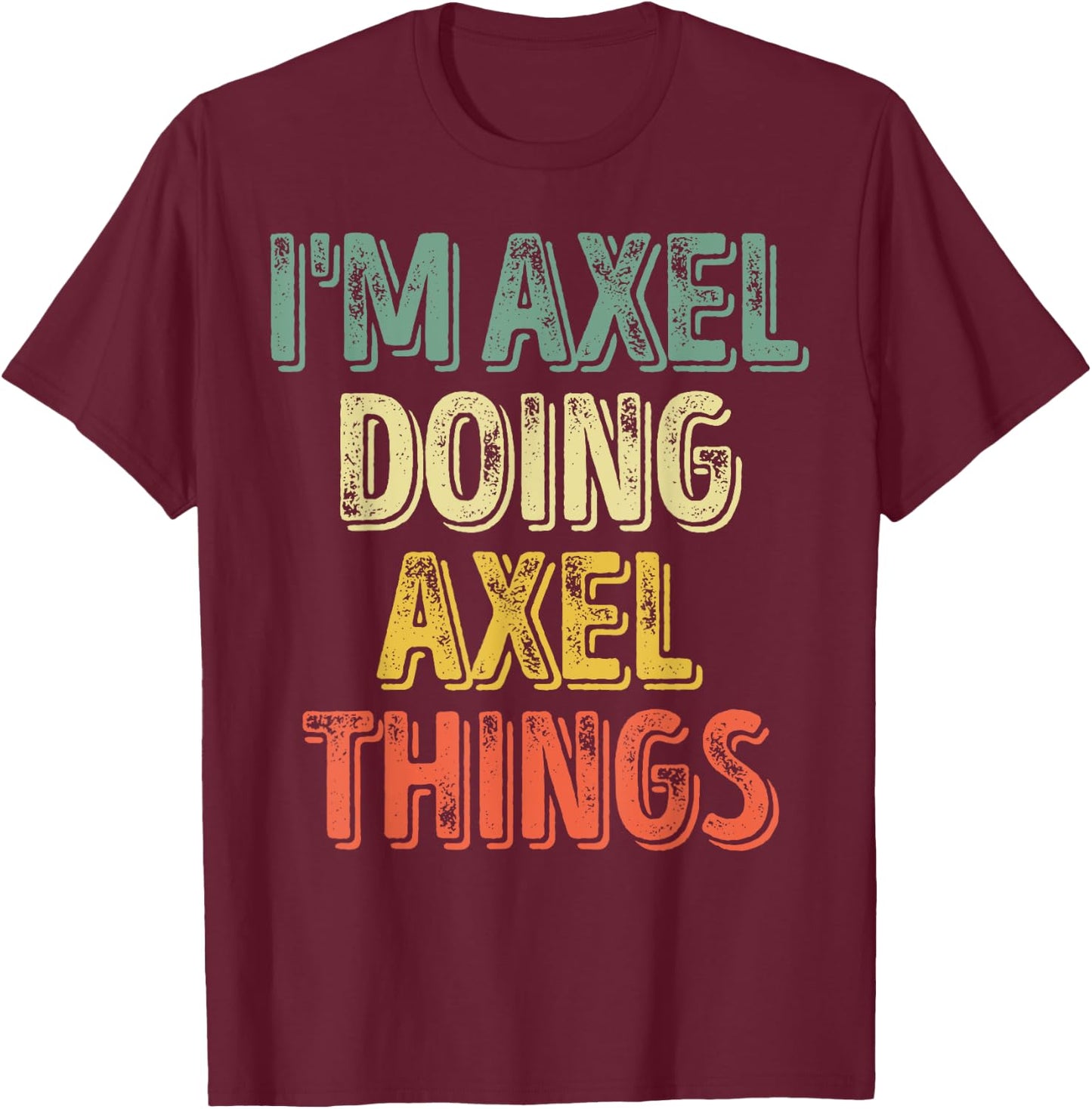 I'm Axel Doing Axel Things Shirt Personalized First Name T-Shirt - T-Shirt | Maroon