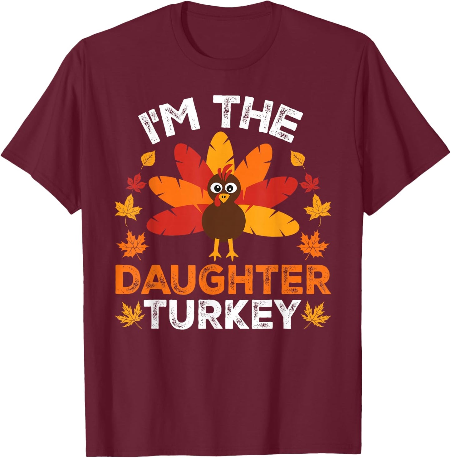 Matching Thanksgiving Thankful Gifts by T&T - I'm The Daughter Turkey, Funny Turkey Thanksgiving, -Adults/Kids - Black, Small, Short Sleeve T-Shirt - T-Shirt | Maroon