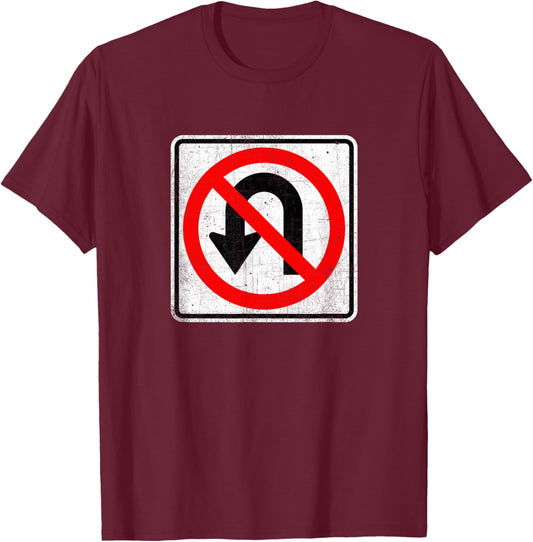No U Turn Sign T Shirt T-Shirt - T-Shirt | Maroon