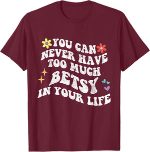 Retro Groovy You Can Never Have Too Much BETSY In Your Life T-Shirt - T-Shirt | Maroon