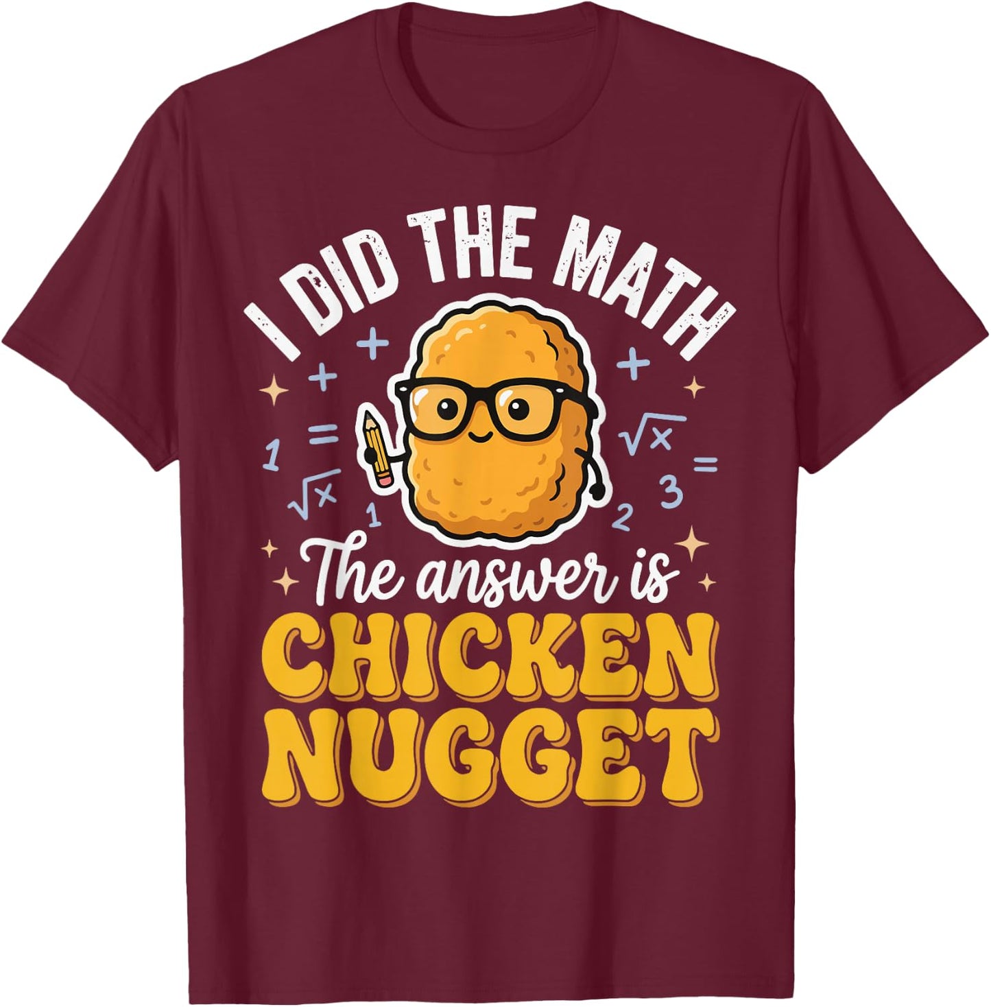 I Did The Math The Answer is Chicken Nugget T-Shirt - T-Shirt | Maroon