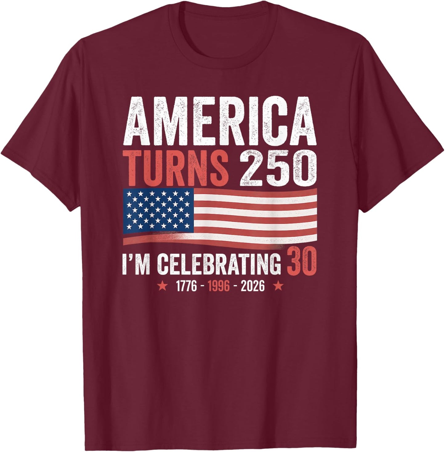 30th Birthday 250th Anniversary USA Patriotic 4th of July T-Shirt - T-Shirt | Maroon