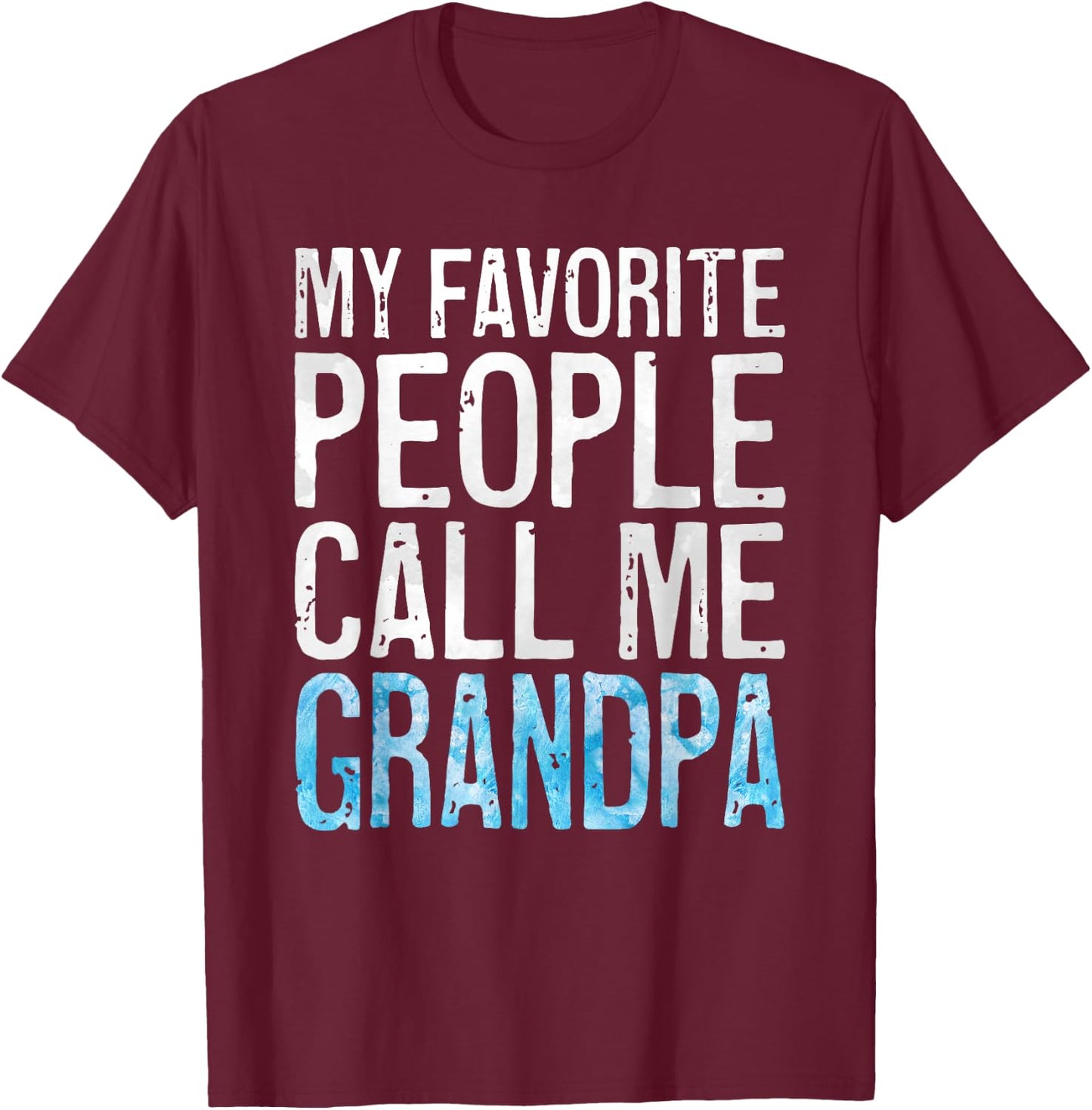 My Favorite People Call Me Grandpa Shirt Men Fathers Day T-Shirt - T-Shirt | Maroon