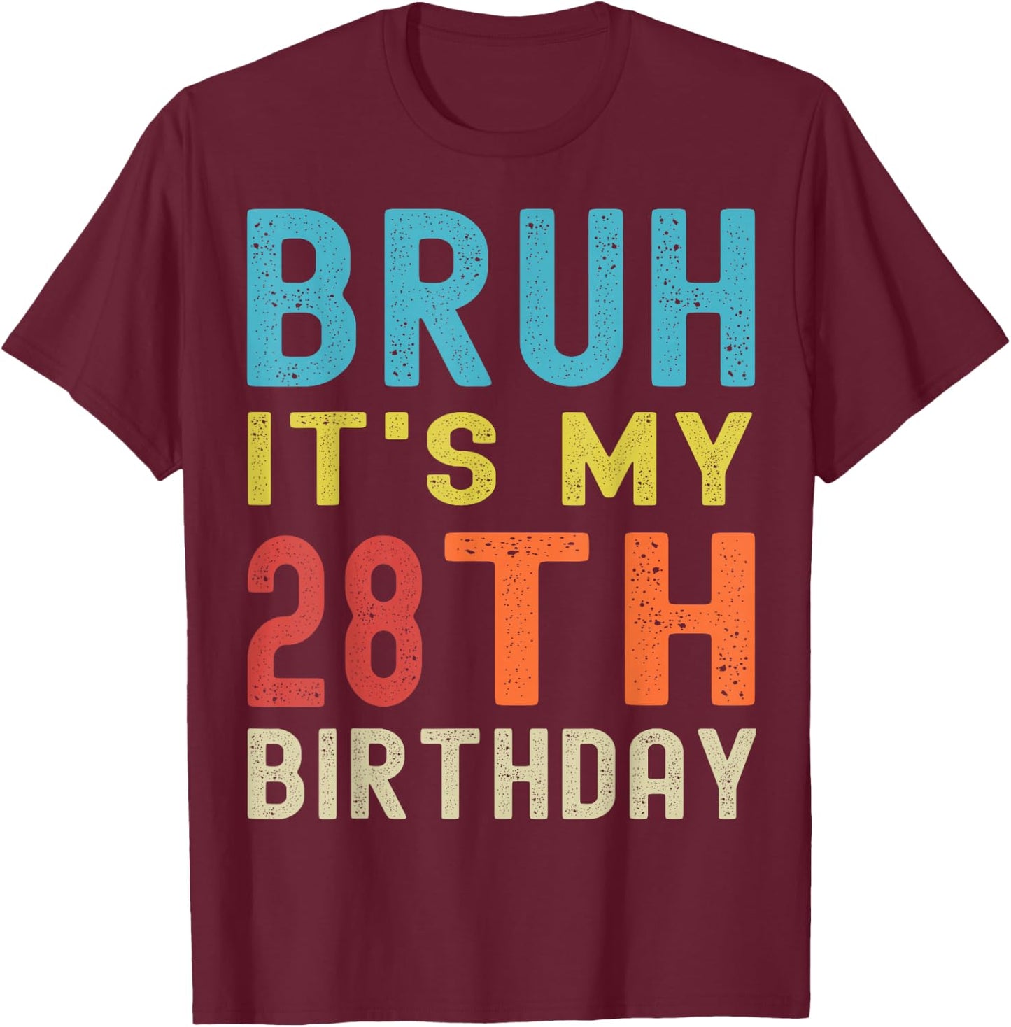 Bruh It’s My 28th Birthday | Funny 28th Birthday Retro T-Shirt - T-Shirt | Maroon
