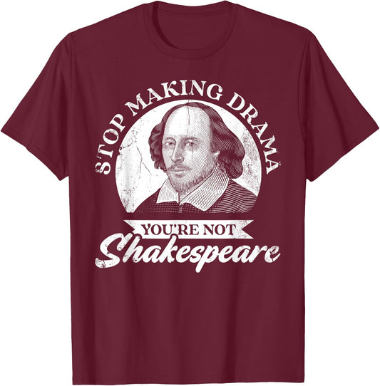 Hörauf Drama zu machen Du bist nicht Shakespeare , black T-Shirt - T-Shirt | Maroon