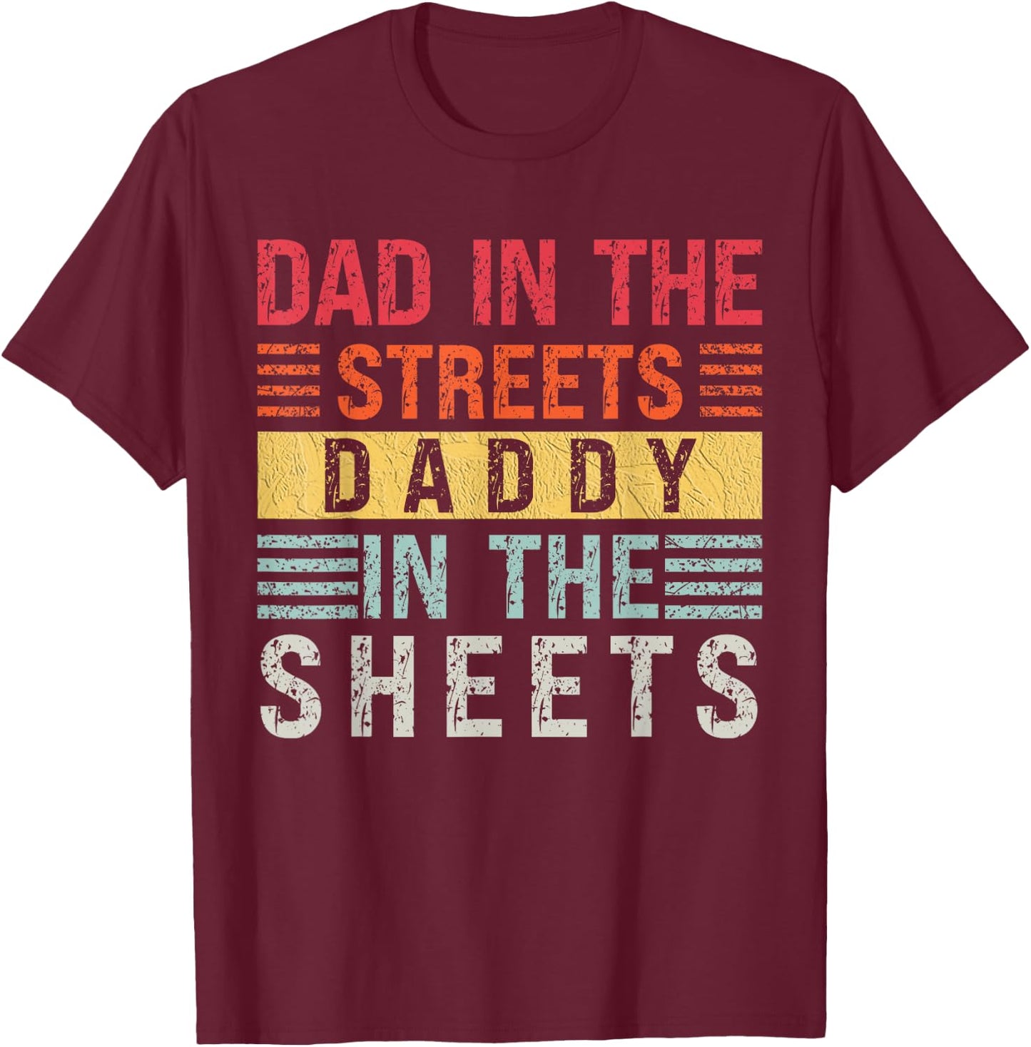 Dad In The Streets Daddy In The Sheets Father's Day For Dad T-Shirt - T-Shirt | Maroon