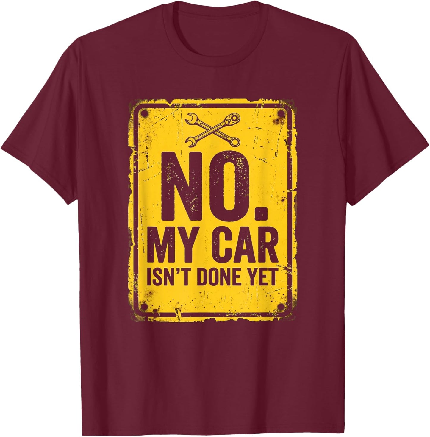 No My Car Isn't Done Yet Funny Vintage Mechanic, Garage Car T-Shirt - T-Shirt | Maroon