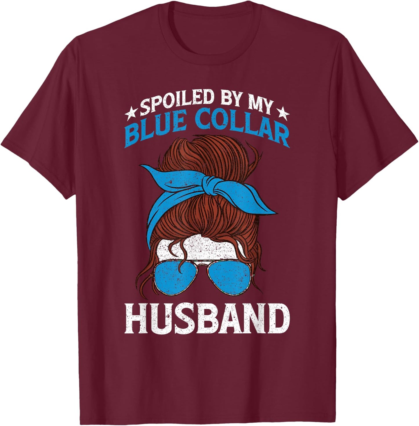 Spoiled By My Blue Collar Husband T-Shirt - T-Shirt | Maroon