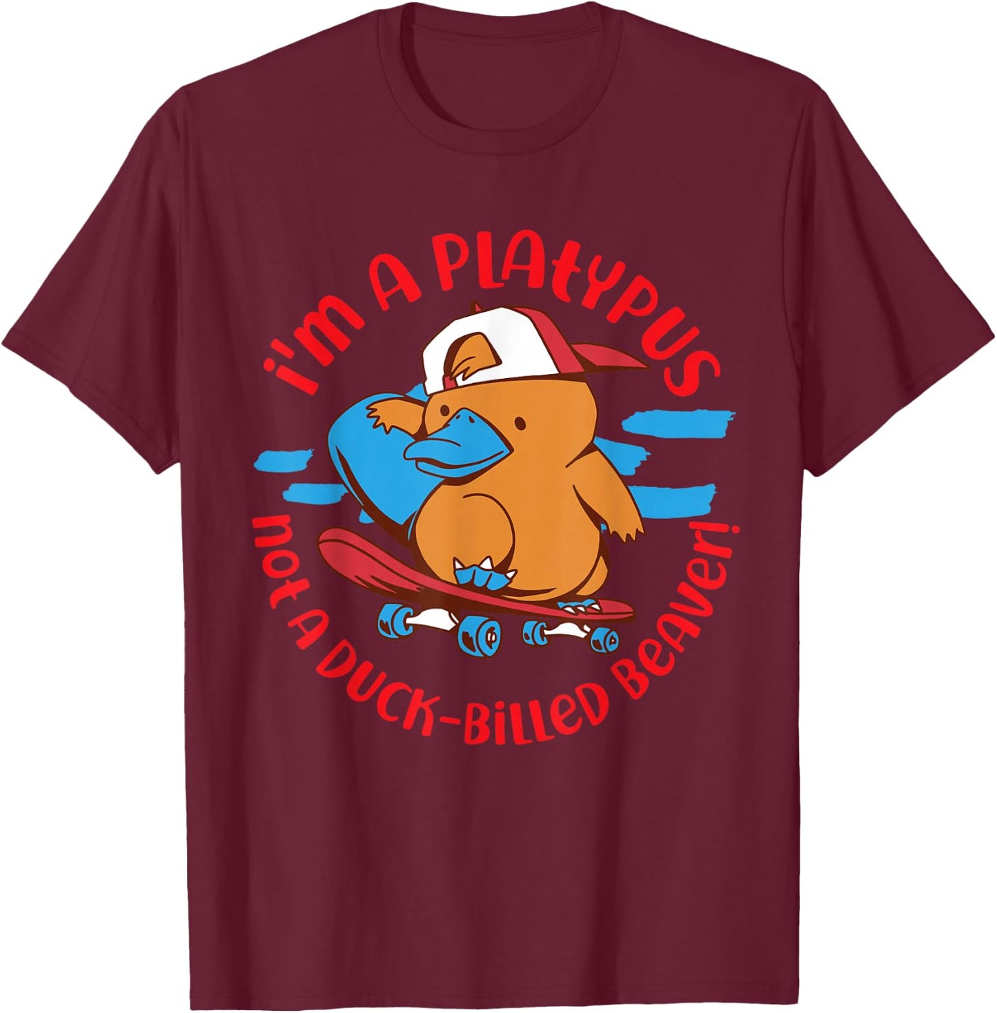 Platypus: I'm a Platypus, Not a Duck-Billed Beaver! T-Shirt - T-Shirt | Maroon