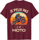 Je Peux Pas J'Ai Moto. Racing Motorcycles Biker Humour T-Shirt - T-Shirt | Maroon