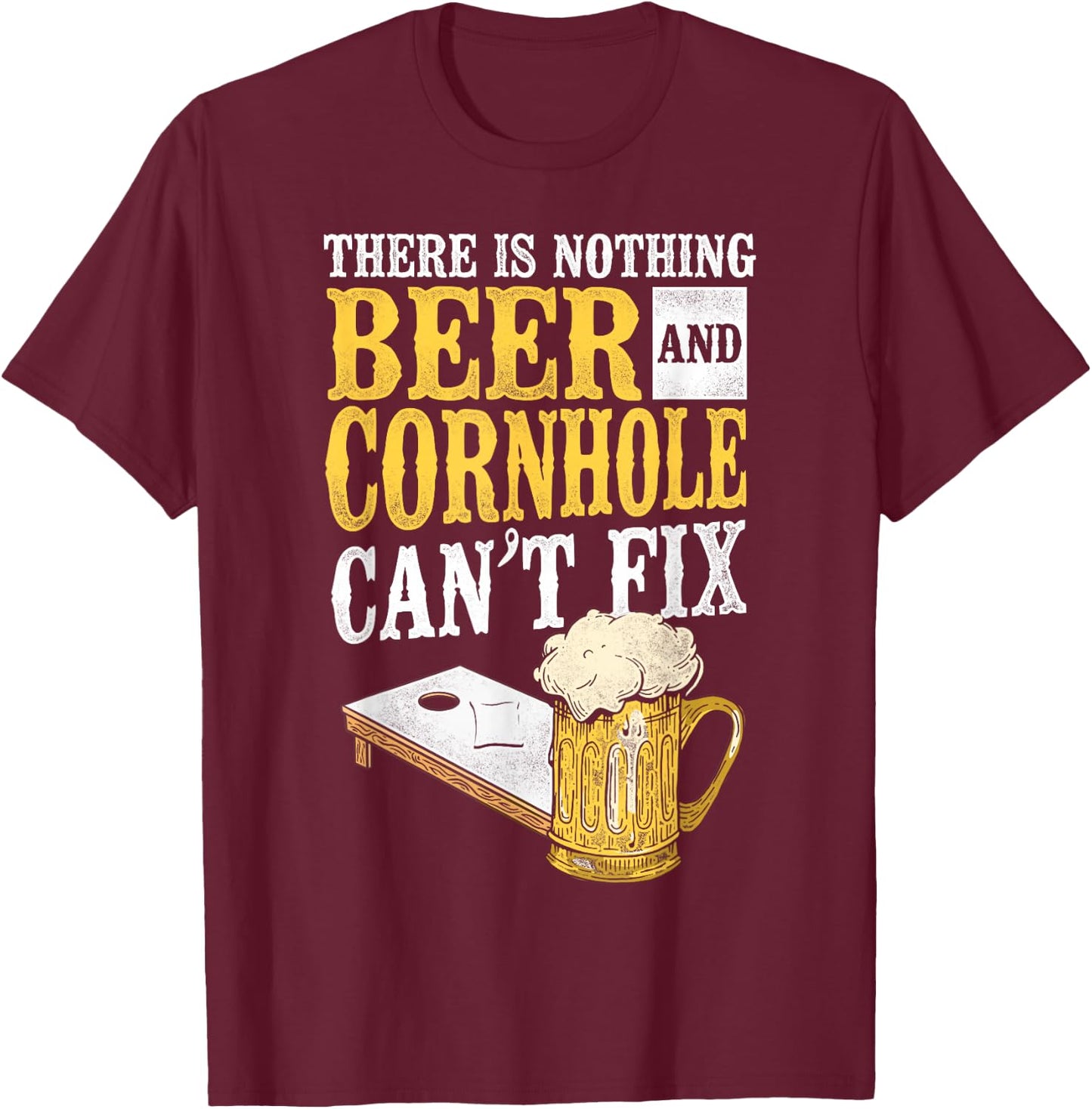Cornhole Team Bean Bag Player Champ Beer There Is Nothing T-Shirt - T-Shirt | Maroon