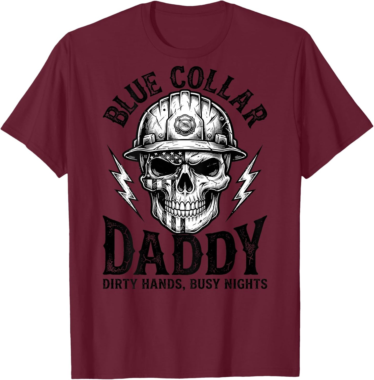 Blue Collar Daddy - Dirty Hands, Busy Night (On Back) T-Shirt - T-Shirt | Maroon