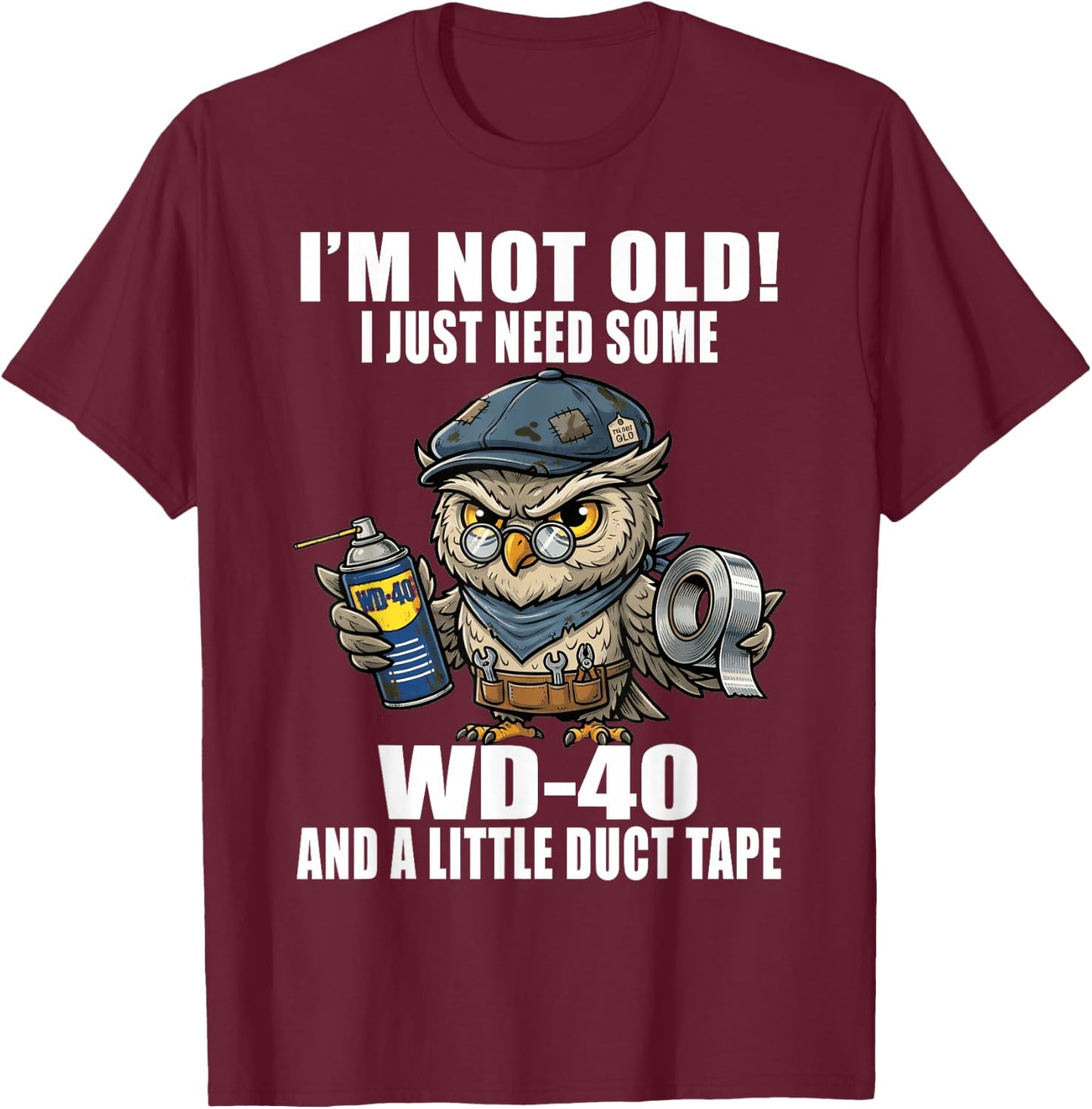 Im Not Old I Just Need Some WD-40 & A Little Duct Tape Older T-Shirt - T-Shirt | Maroon