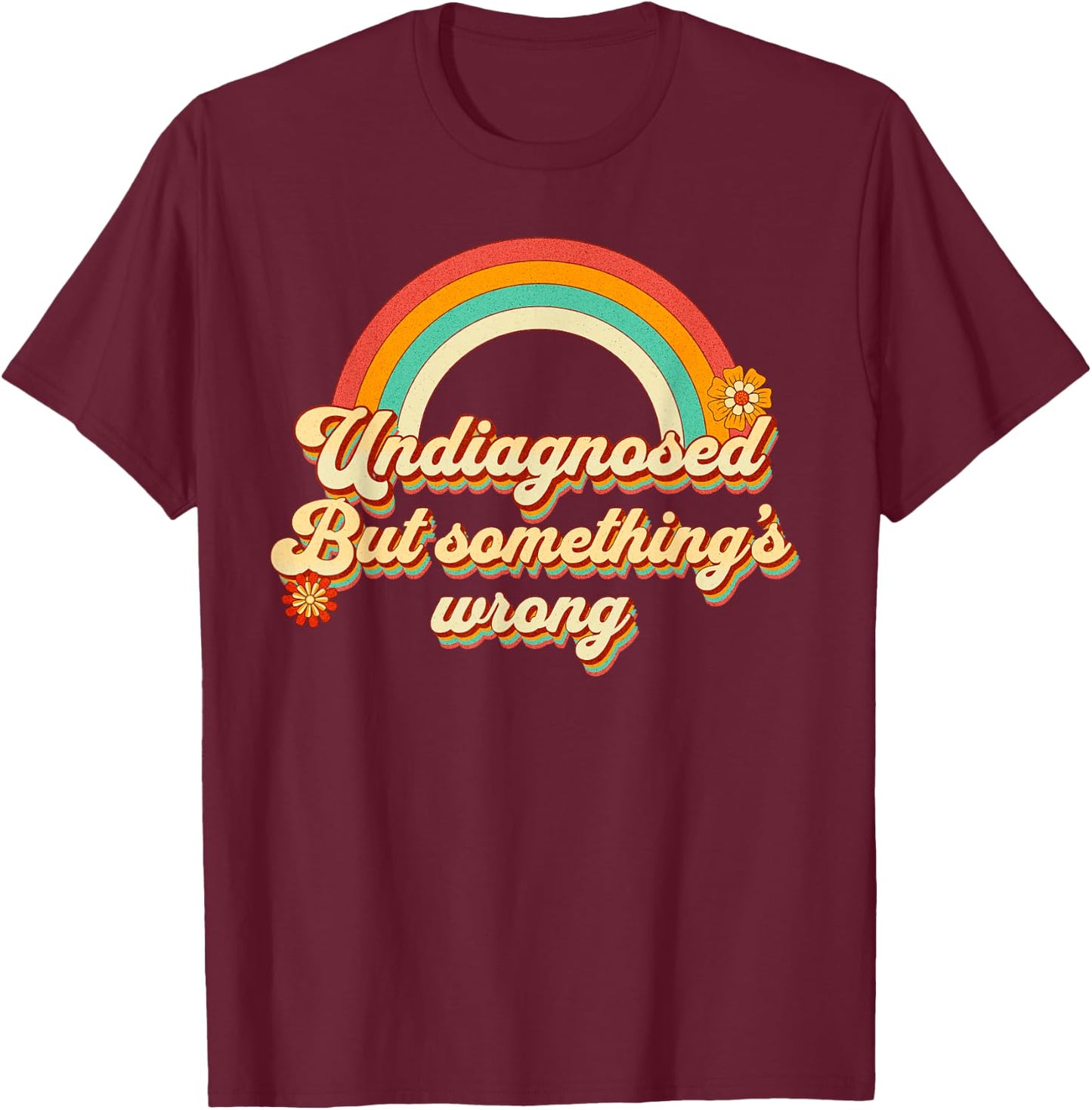 Funny Undiagnosed But Someething's Wrong Ironic Mental Health , black, S T-Shirt - T-Shirt | Maroon