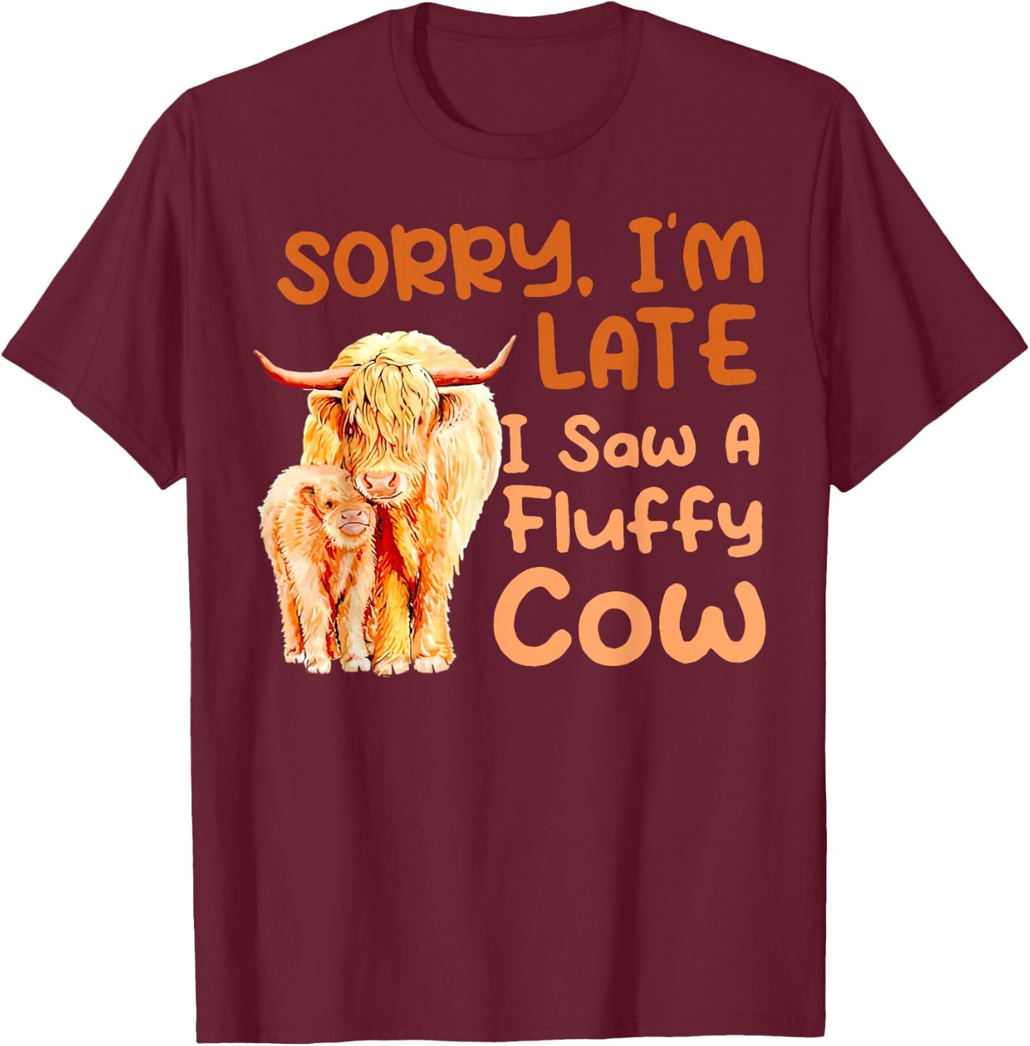 Sorry I’m Late I Saw A Fluffy Cow T-Shirt - T-Shirt | Maroon