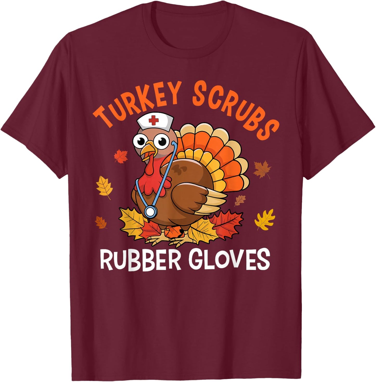 Turkey Scrubs Rubber Gloves Nurse Thanksgiving Fall Women T-Shirt - T-Shirt | Maroon