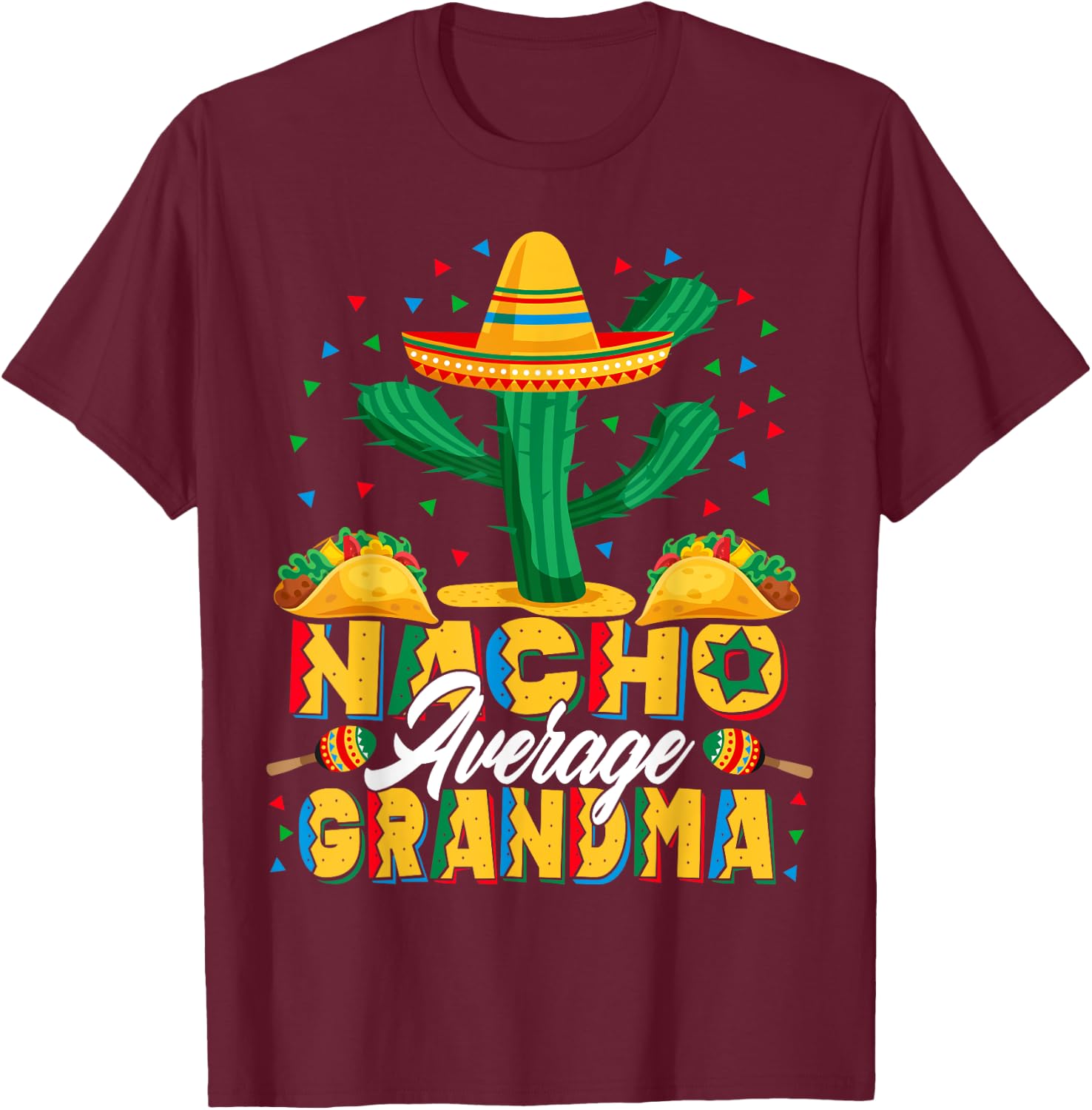Cinco De Mayo Nacho Average Grandma Nachos Lover T-Shirt - T-Shirt | Maroon