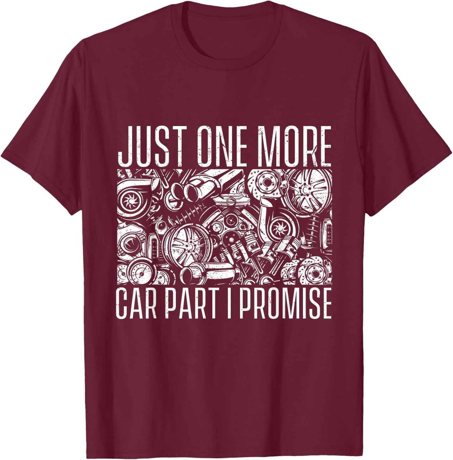 Just One More Car Part I Promise - Car Guy Auto Mechanic T-Shirt - T-Shirt | Maroon