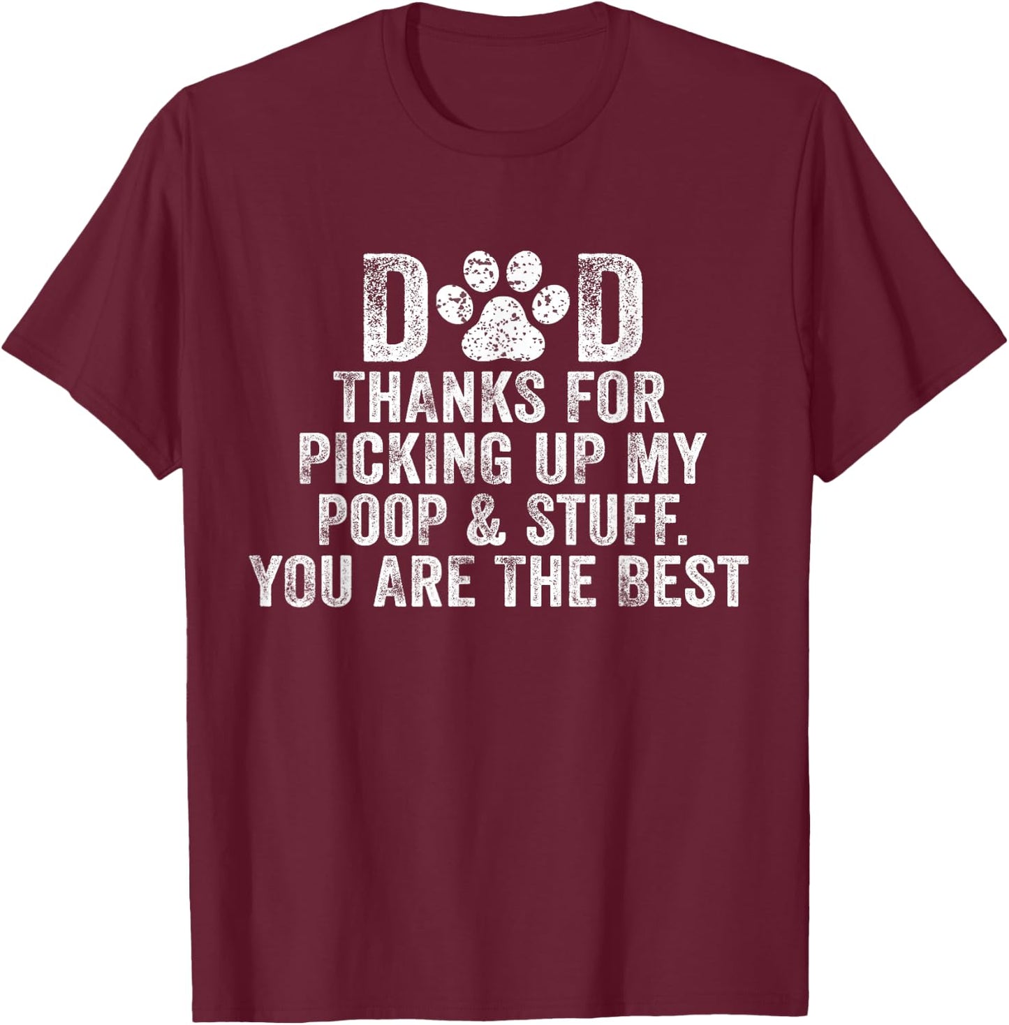 Dad Thanks For Picking Up My Poop and Stuff You Are The Best T-Shirt - T-Shirt | Maroon