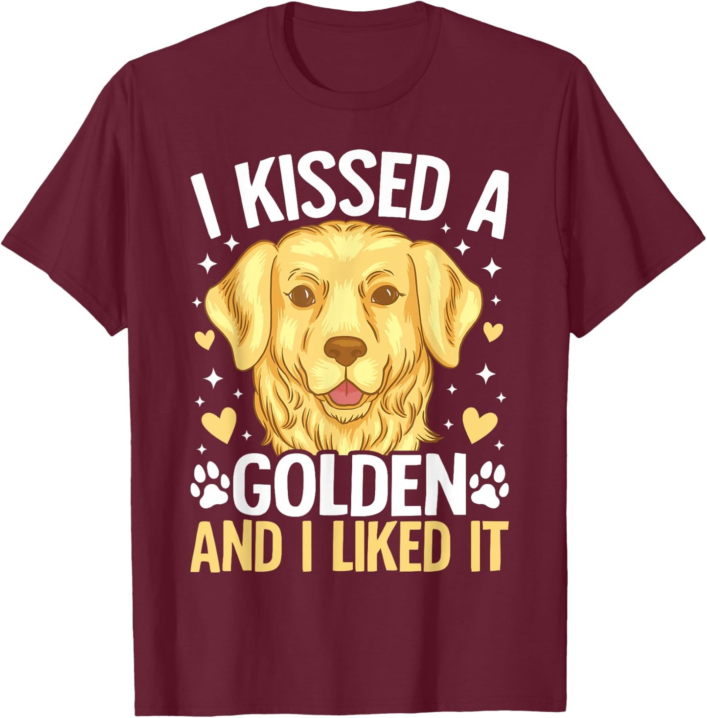 I Kissed A Golden Retriever And I Liked It T-Shirt - T-Shirt | Maroon