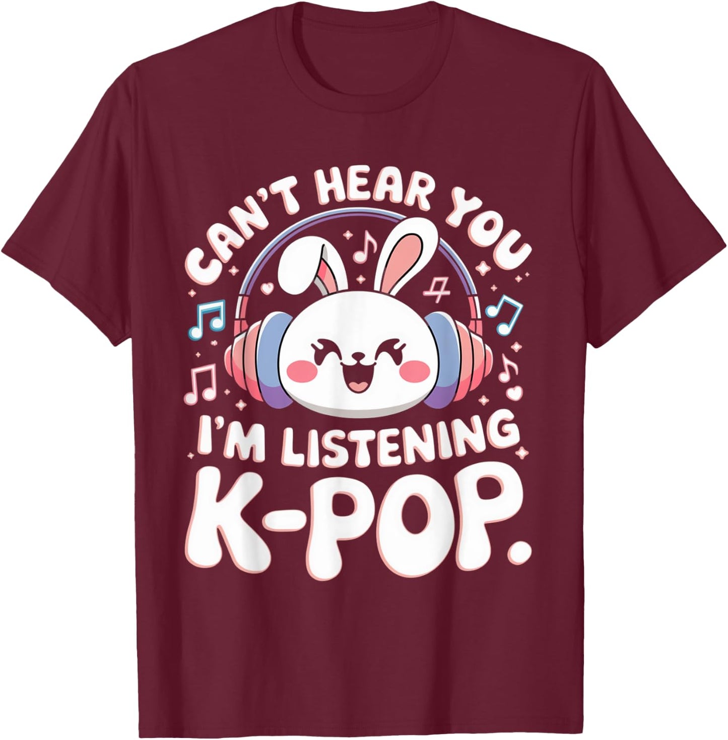 Can't Hear You I'm Listening Kpop Rabbit K-pop Bunny Groovy T-Shirt - T-Shirt | Maroon