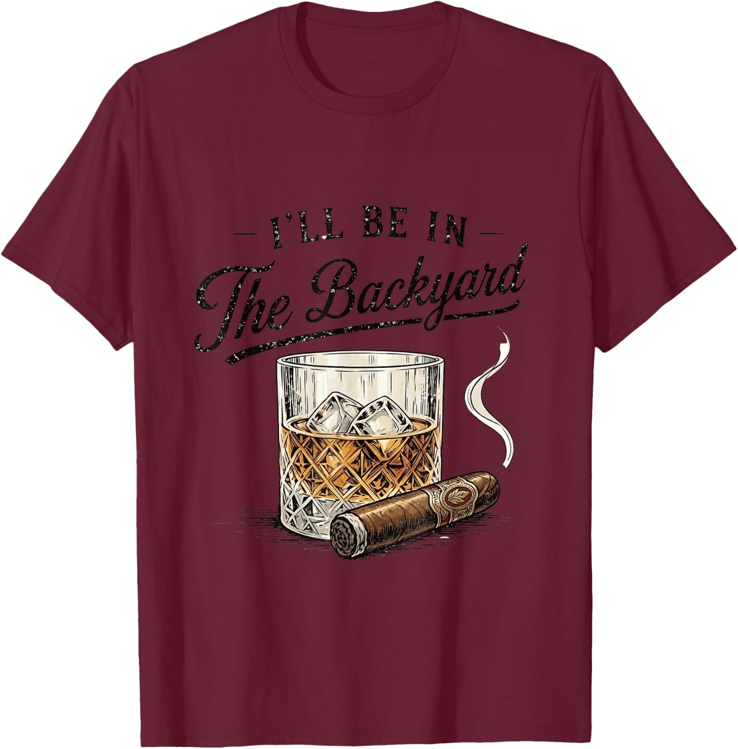 I’ll Be in The Backyard Whiskey Retro Graphic T-Shirt - T-Shirt | Maroon