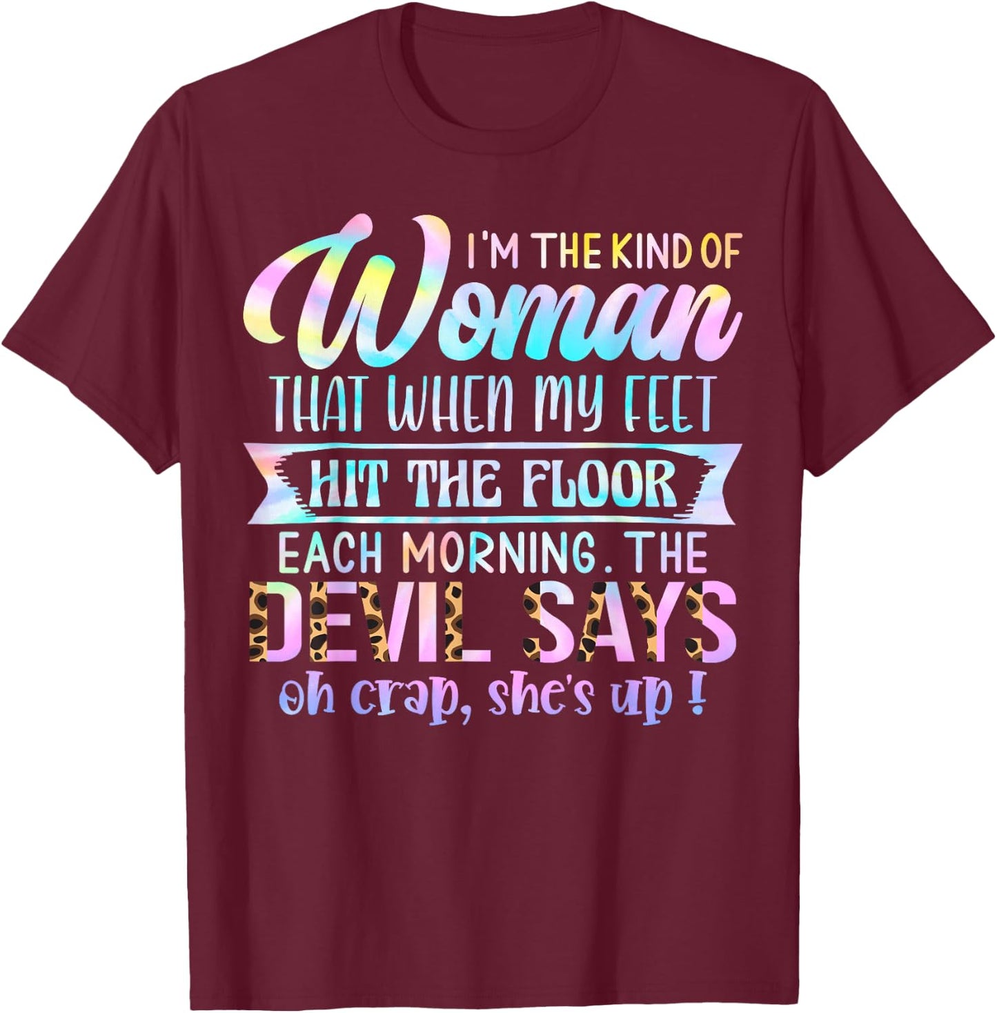 I'm The Kind Of Woman That When My Feet Hit The Floor T-Shirt - T-Shirt | Maroon