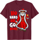 Santa Claus Pimp Ho Hard Or Go Home Funny Christmas T-Shirt - T-Shirt | Maroon