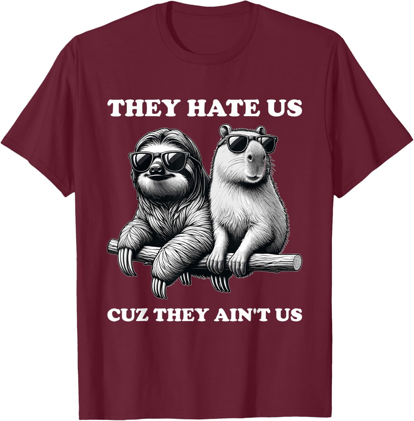 They Hate Us Cuz They Ain't Us, Funny Sloth Capybara T-Shirt - T-Shirt | Maroon