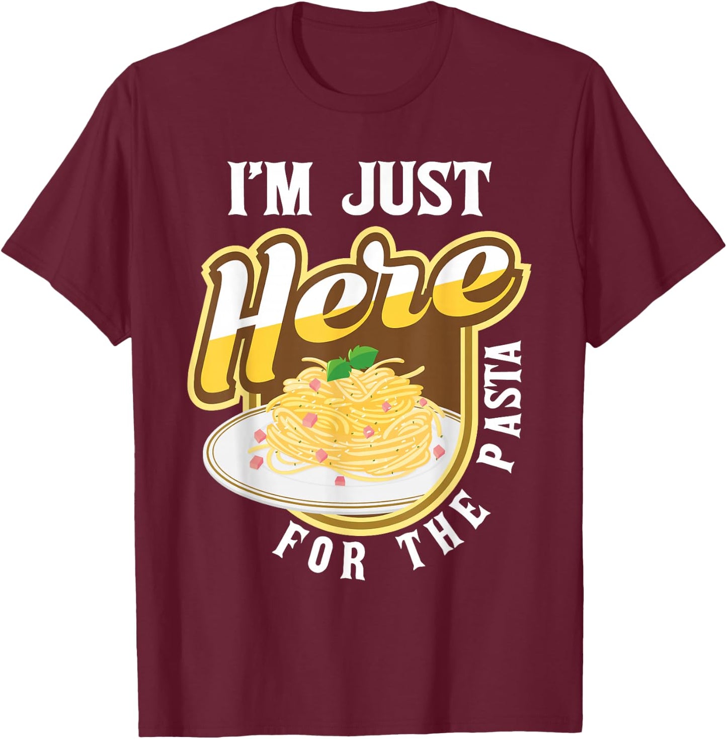 Funny Pasta Lover Shirts - I'm Just Here For The Pasta - Italian Food Lover Foodie - Black - Small - -Adults & Kids T-Shirt - T-Shirt | Maroon