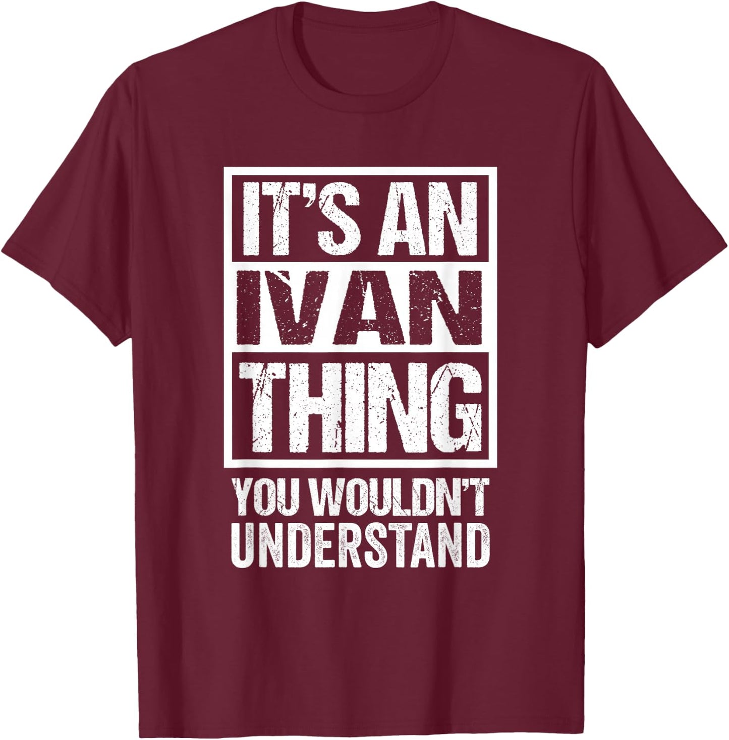 It's an Ivan Thing You Wouldn't Understand - First Name T-Shirt - T-Shirt | Maroon