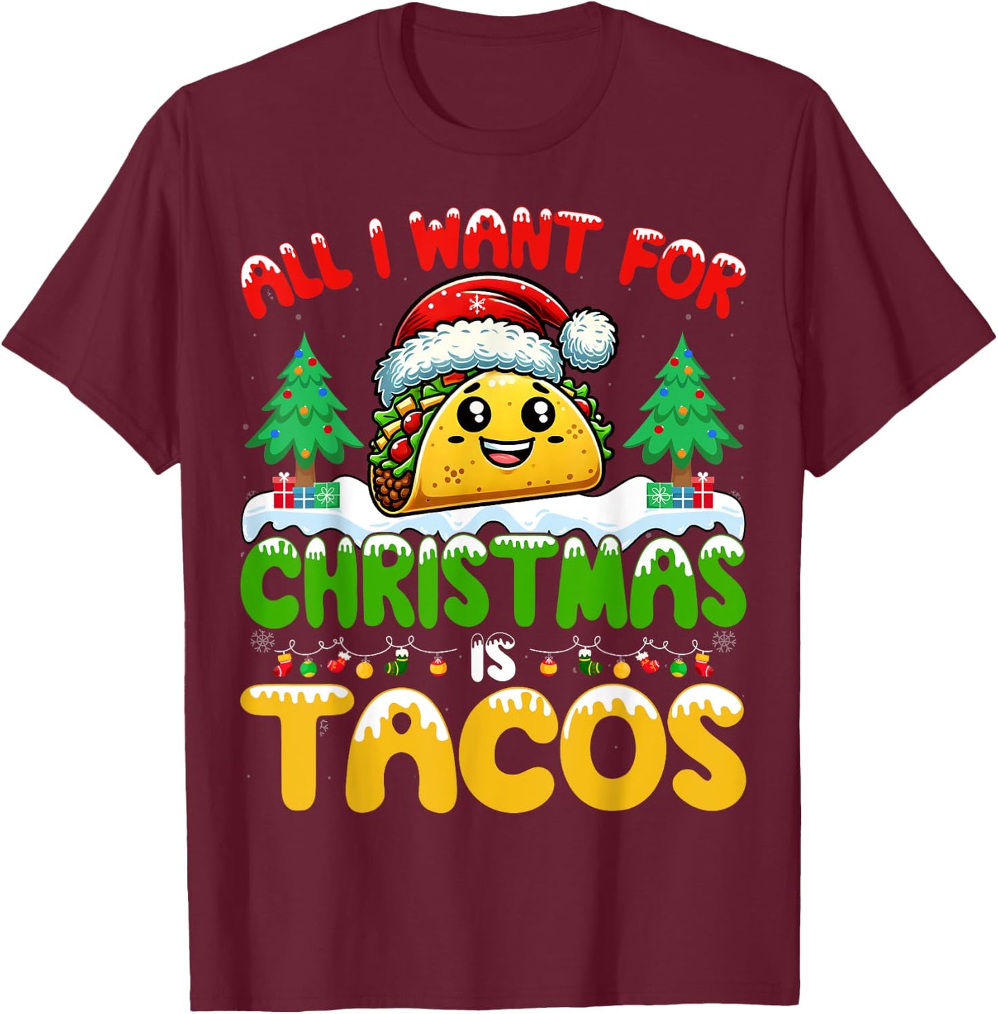 All I Want For Christmas Is Tacos Mexican Food Taco Lover T-Shirt - T-Shirt | Maroon