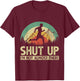Shut Up I am not almost there T-Shirt - T-Shirt | Maroon