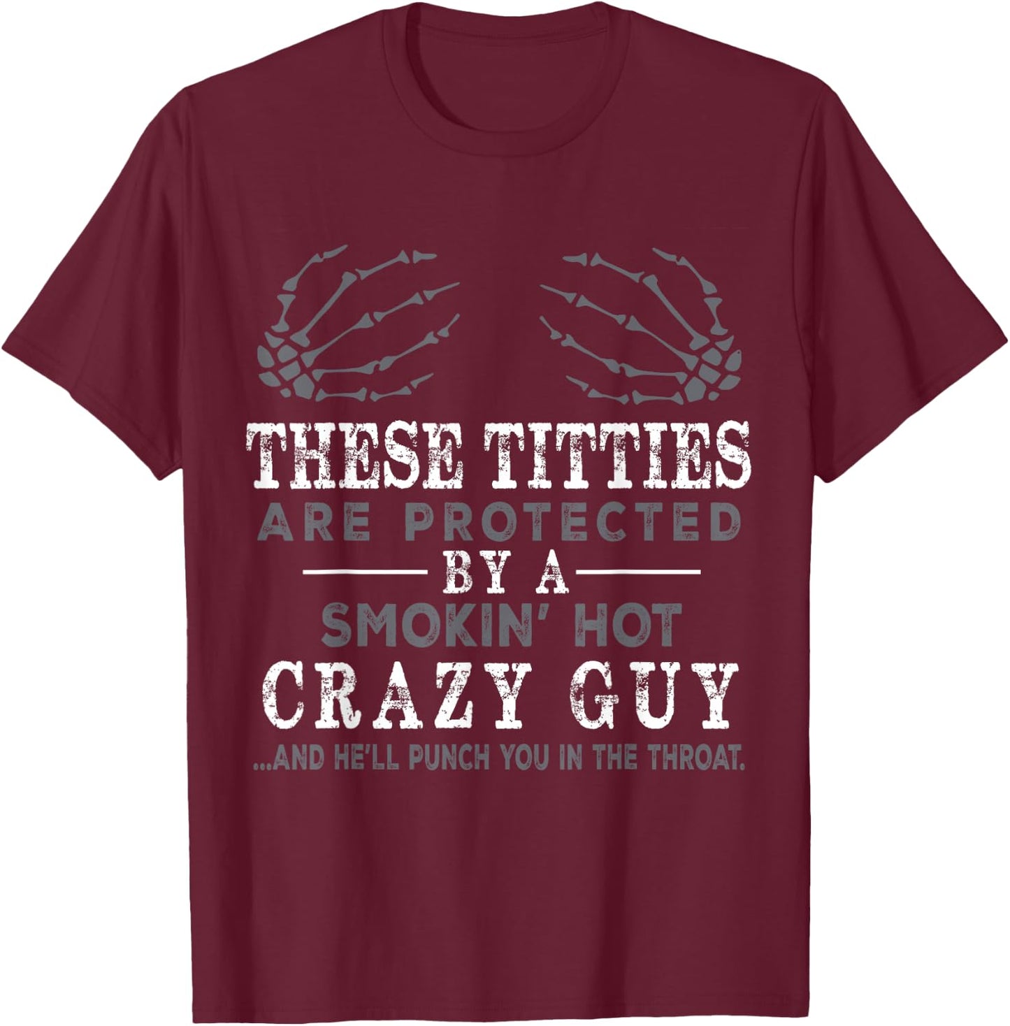 Funny These Titties Are Protected By A Smokin Hot Crazy Guy T-Shirt - T-Shirt | Maroon