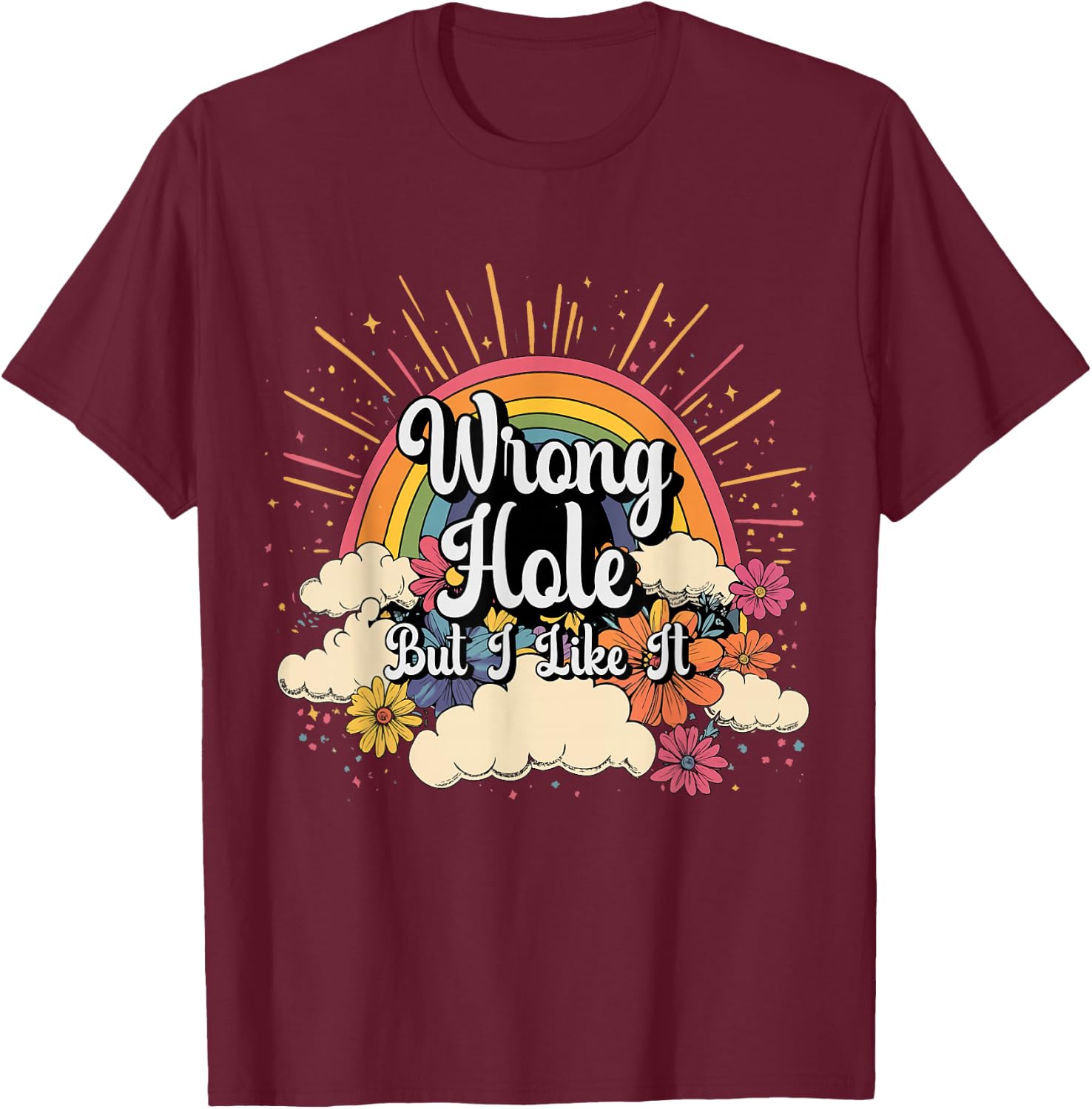 Inappropriate Wrong Hole But I Like It Embarrassing Adult T-Shirt - T-Shirt | Maroon