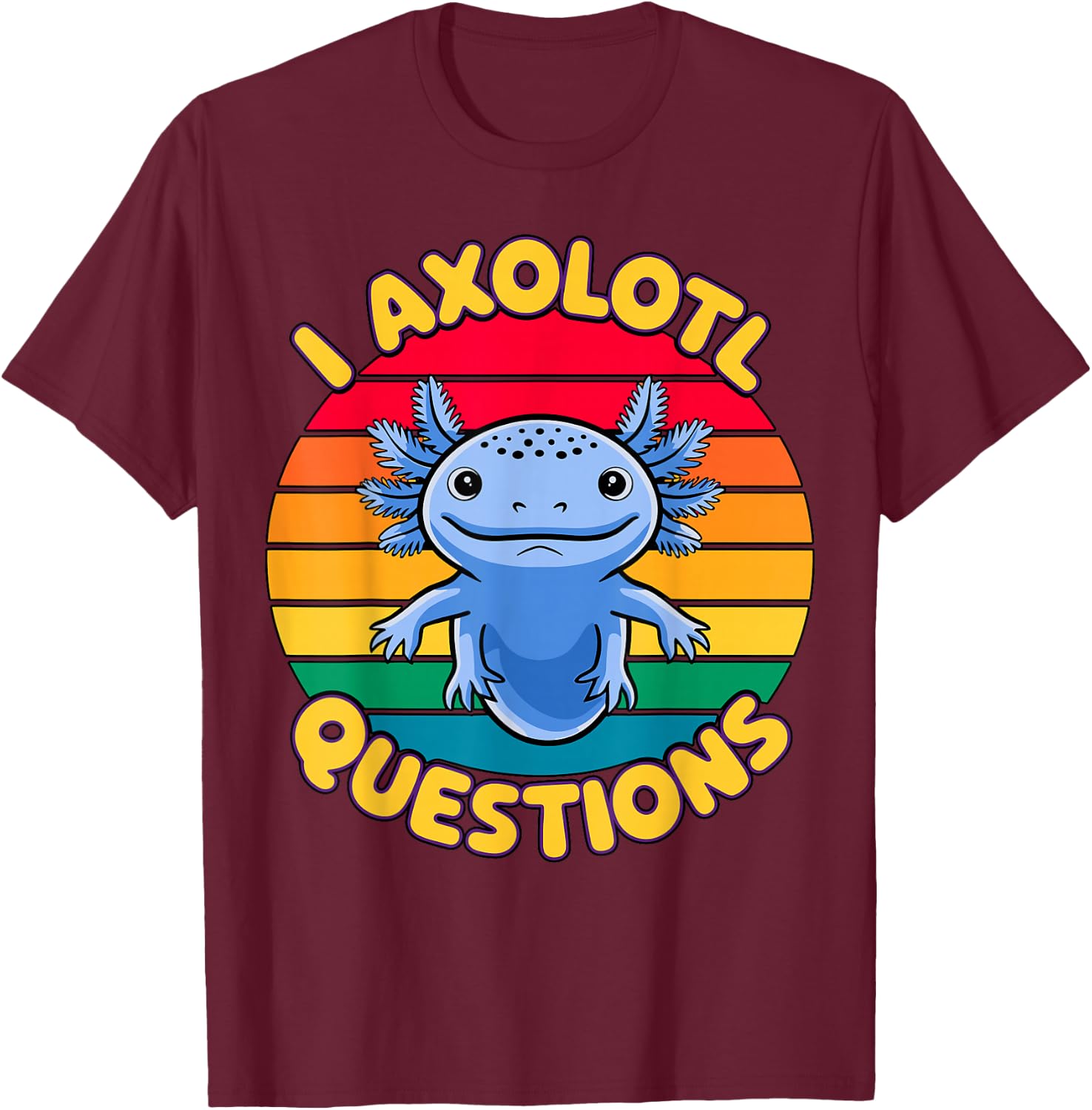I Axolotl Questions T-Shirt - T-Shirt | Maroon
