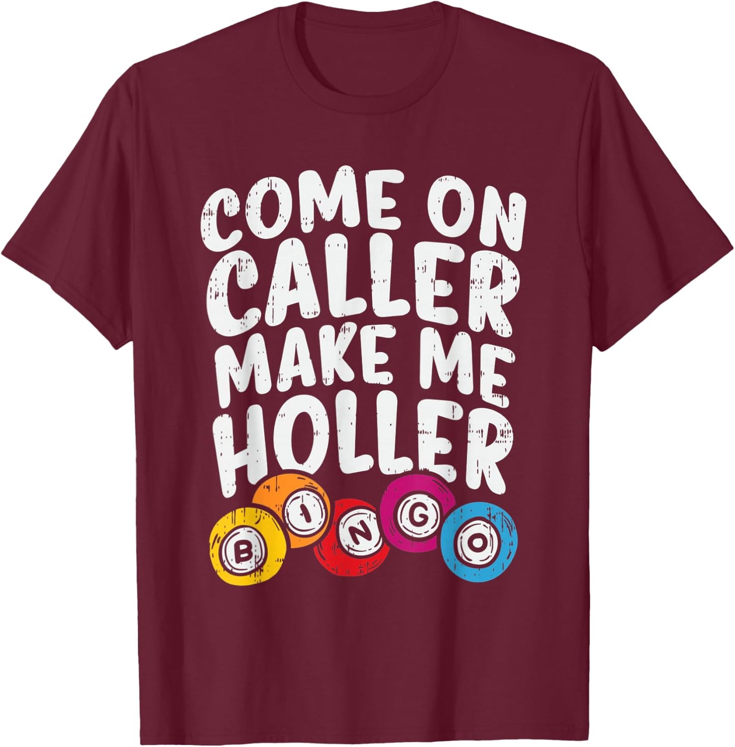 Come On Caller Make Me Holler Bingo Funny Player Gift Quote T-Shirt - T-Shirt | Maroon