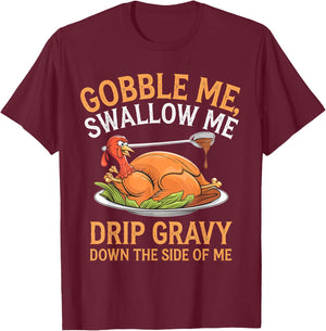 Gobble Me Swallow Me Funny Thanksgiving Turkey Design T-Shirt - T-Shirt | Maroon