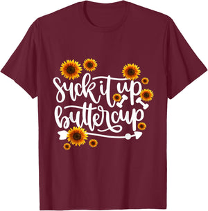Suck It Up Buttercup T-Shirt - T-Shirt | Maroon
