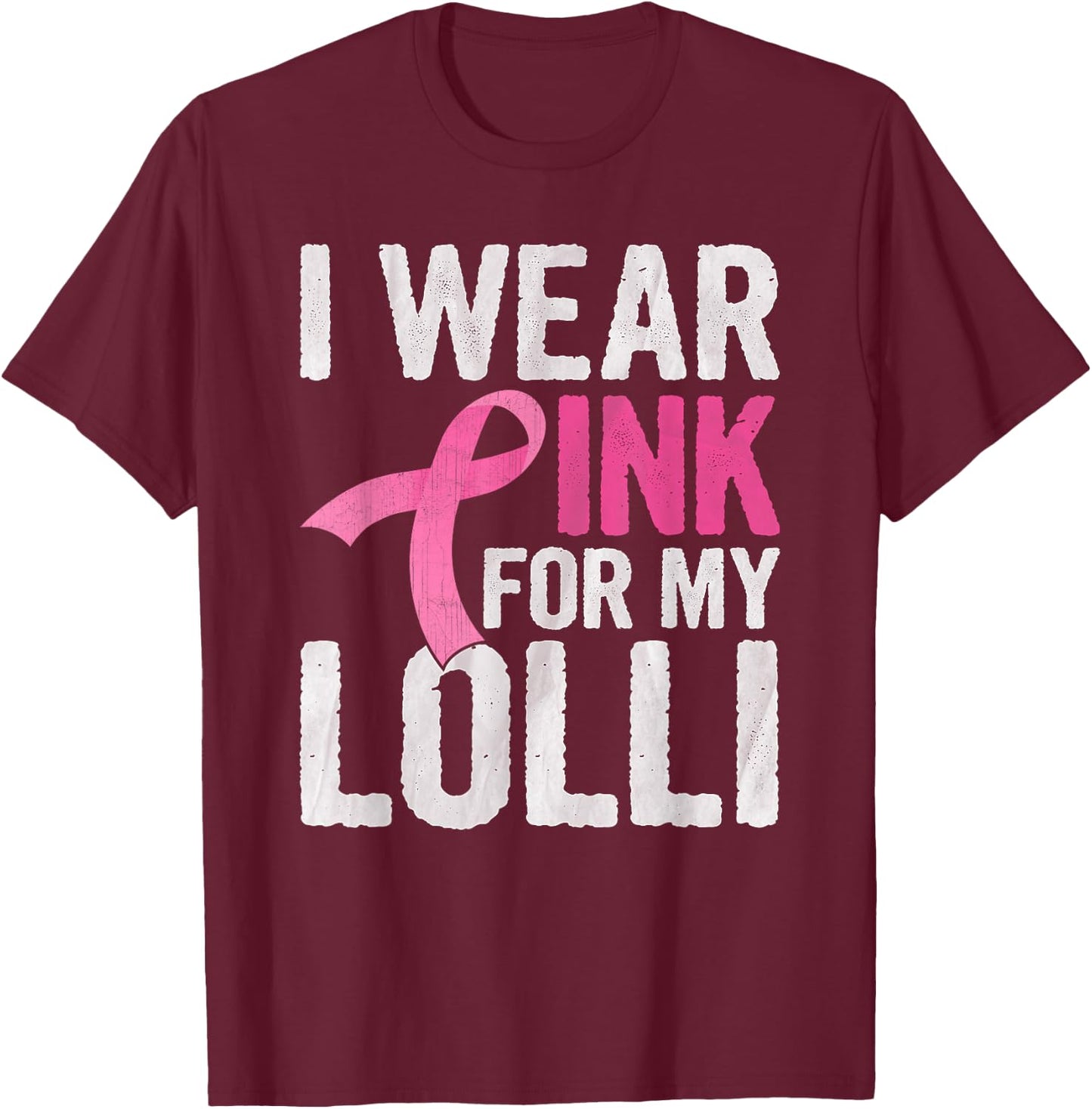 I Wear Pink For My Lolli Pink Ribbon Cancer Awareness T-Shirt - T-Shirt | Maroon